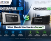 Enterprise SSD vs Consumer SSD: What Should You Use in a Server?