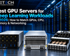 Best GPU Servers for Deep Learning Workloads in 2026: How to Match GPUs, CPU, Memory & Networking